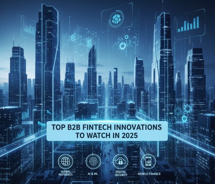 Top B2B Fintech Innovations to Watch in 2025